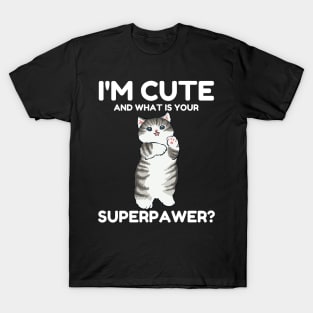 I'm Cute and What Is Your Sperpawer? Funny Cute Cat Print T-Shirt